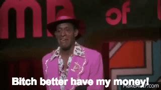 is bitch better gif|Bitch Better Have My Money GIFs .